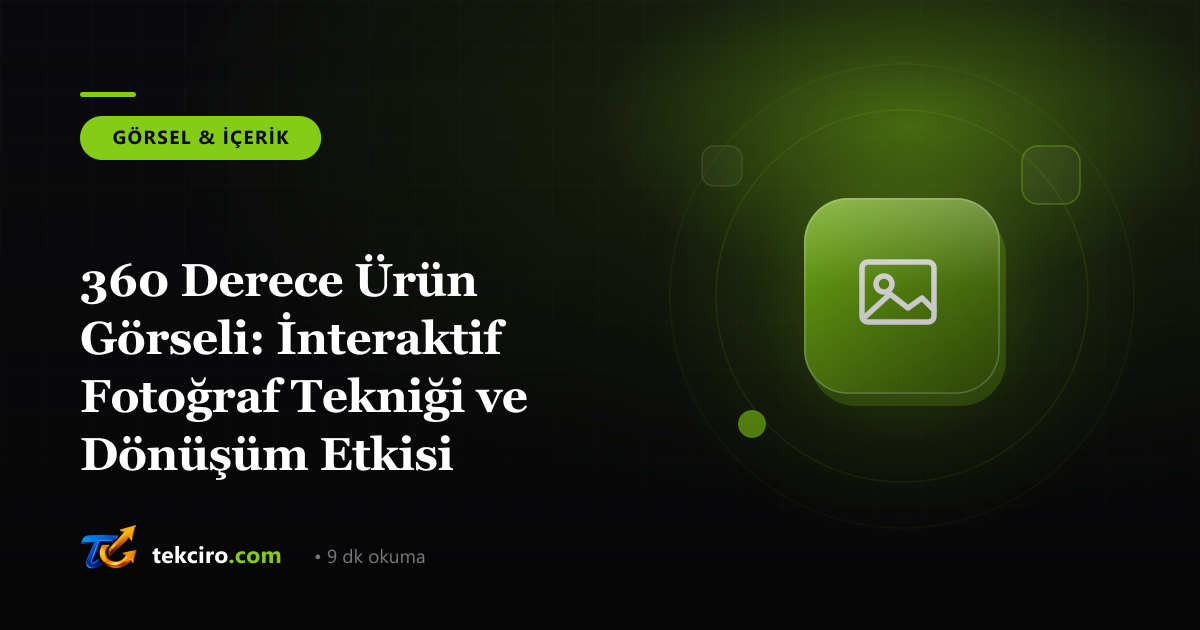 360 Derece Ürün Görseli: İnteraktif Fotoğraf Tekniği ve Dönüşüm Etkisi