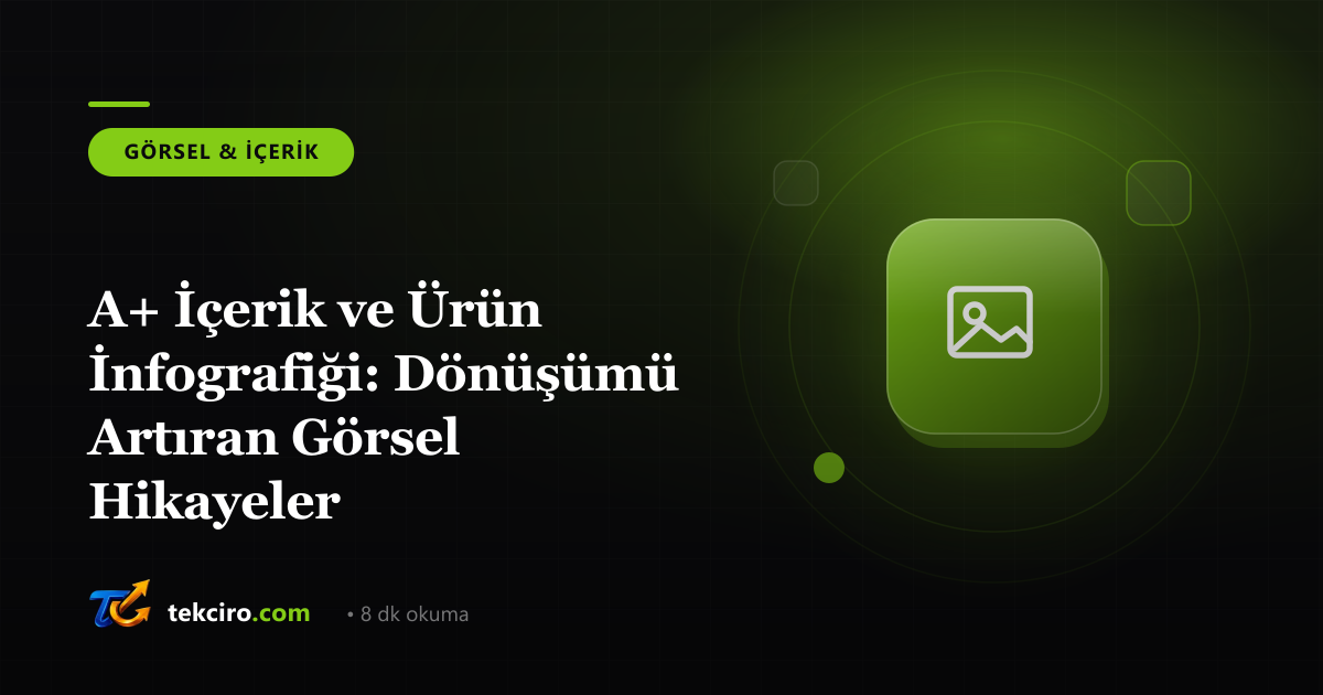 A+ İçerik ve Ürün İnfografiği: Dönüşümü Artıran Görsel Hikayeler
