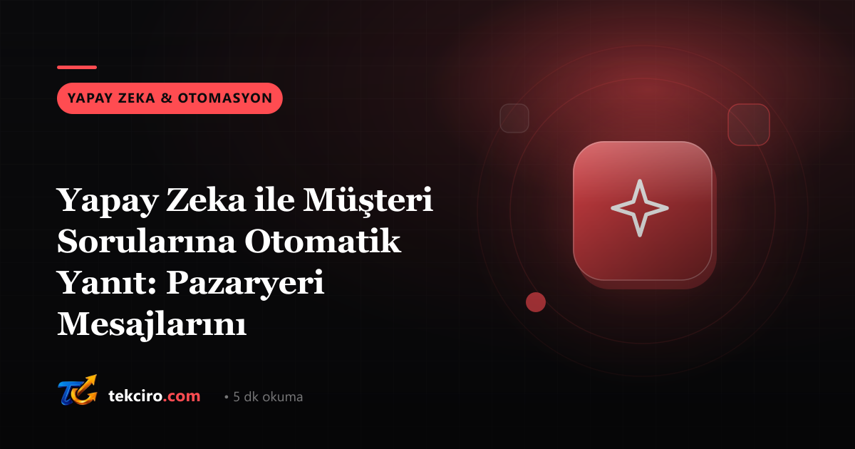 Yapay Zeka ile Müşteri Sorularına Otomatik Yanıt: Pazaryeri Mesajlarını Hızlandırın