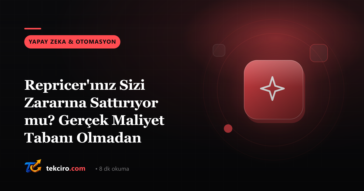 Repricer'ınız Sizi Zararına Sattırıyor mu? Gerçek Maliyet Tabanı Olmadan Otomatik Fiyat