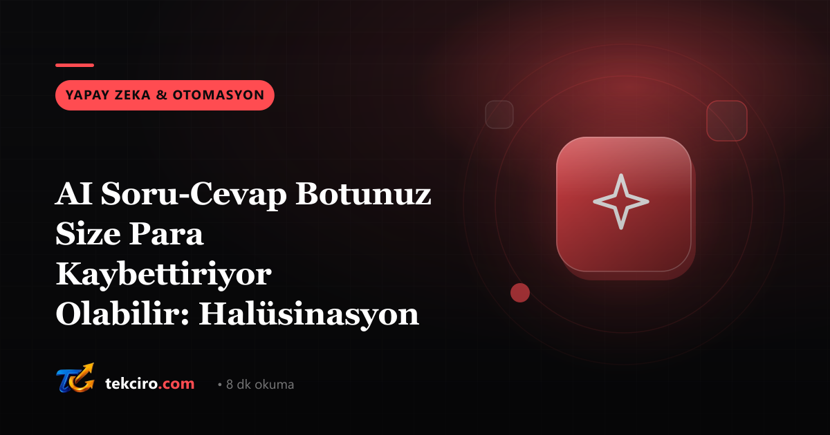 AI Soru-Cevap Botunuz Size Para Kaybettiriyor Olabilir: Halüsinasyon ve Kontrolsüz Döngü