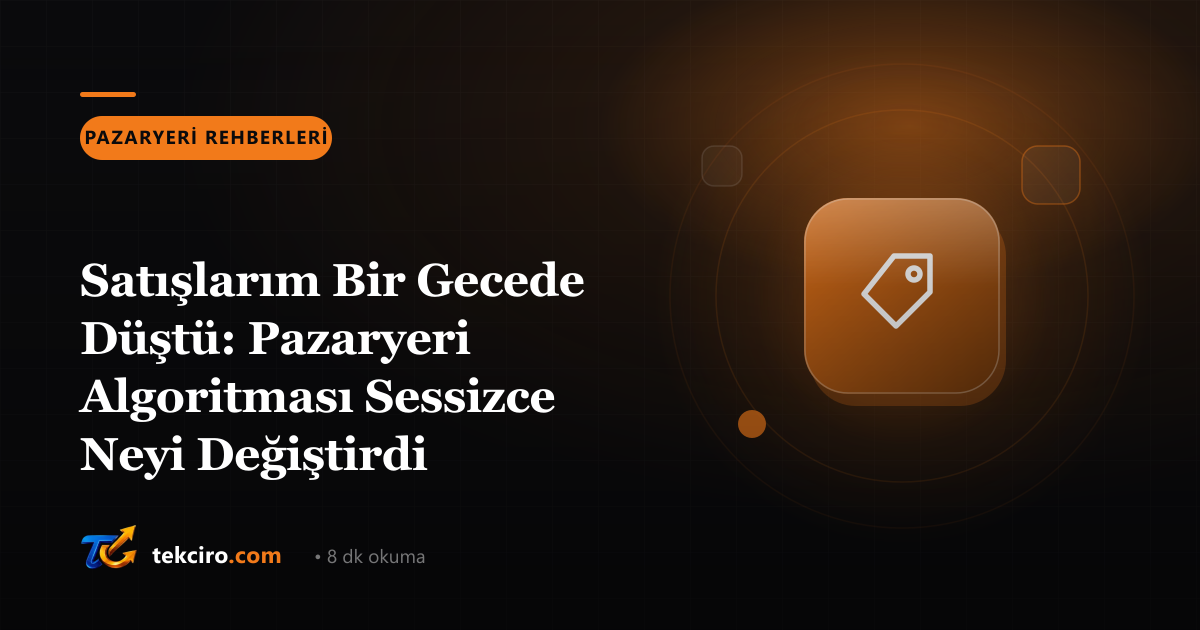Satışlarım Bir Gecede Düştü: Pazaryeri Algoritması Sessizce Neyi Değiştirdi