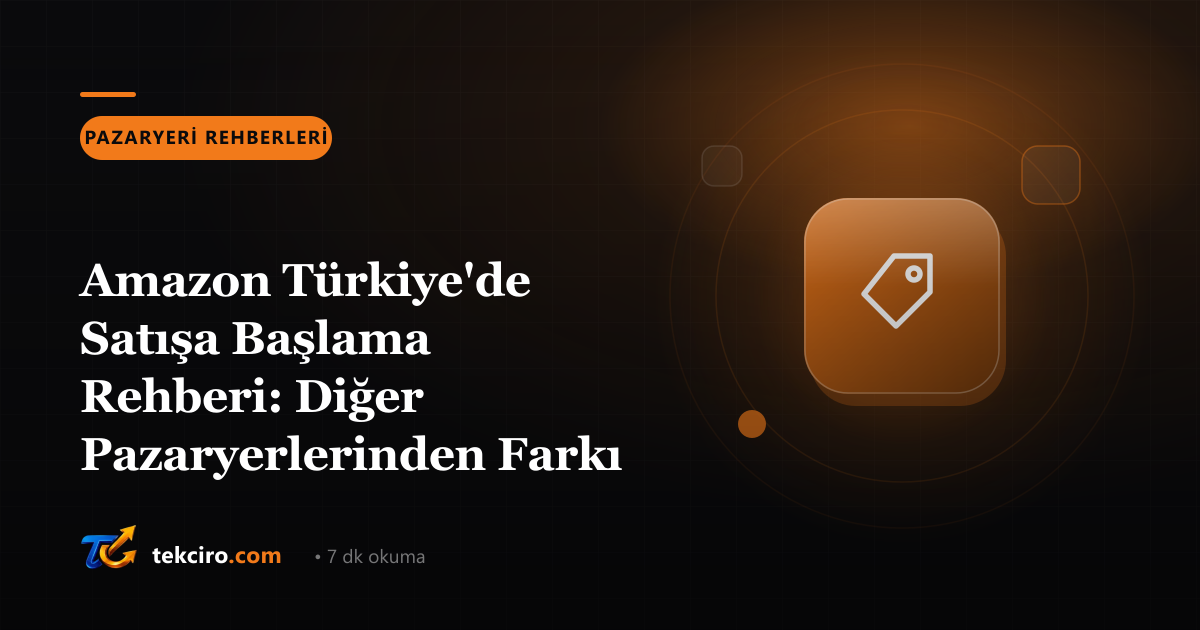 Amazon Türkiye'de Satışa Başlama Rehberi: Diğer Pazaryerlerinden Farkı ve İlk 30 Gün
