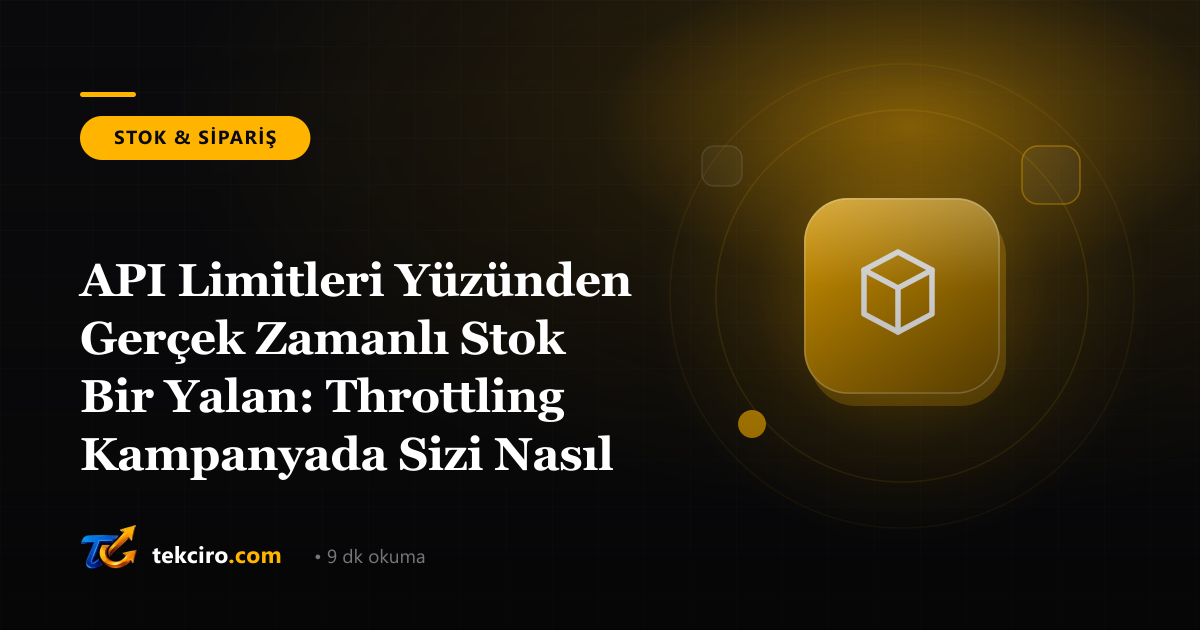 API Limitleri Yüzünden Gerçek Zamanlı Stok Bir Yalan: Throttling Kampanyada Sizi Nasıl Vuruyor