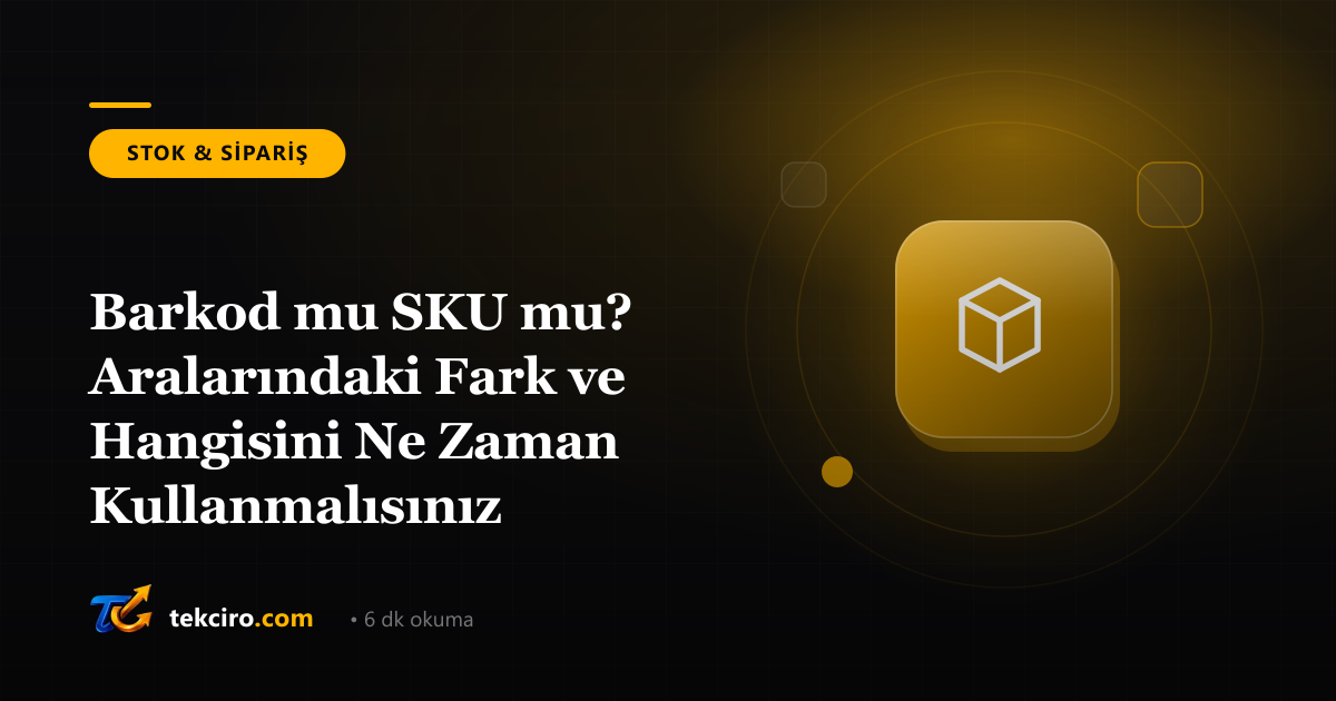Barkod mu SKU mu? Aralarındaki Fark ve Hangisini Ne Zaman Kullanmalısınız