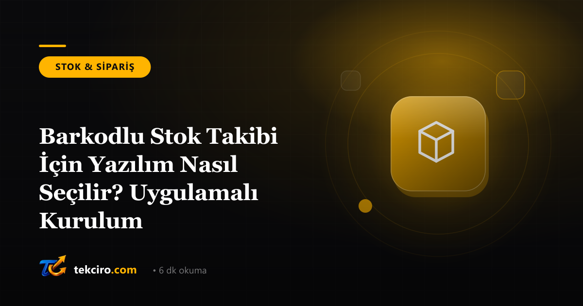 Barkodlu Stok Takibi İçin Yazılım Nasıl Seçilir? Uygulamalı Kurulum