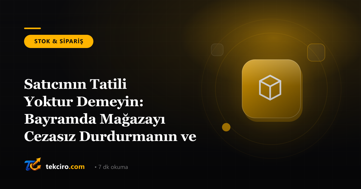 Satıcının Tatili Yoktur Demeyin: Bayramda Mağazayı Cezasız Durdurmanın ve Sorunsuz Açmanın Planı