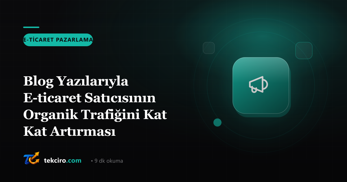 Blog Yazılarıyla E-ticaret Satıcısının Organik Trafiğini Kat Kat Artırması