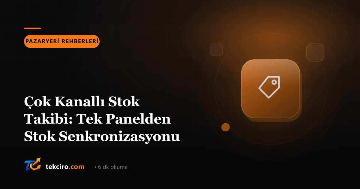 Çok Kanallı Stok Takibi: Tek Panelden Stok Senkronizasyonu