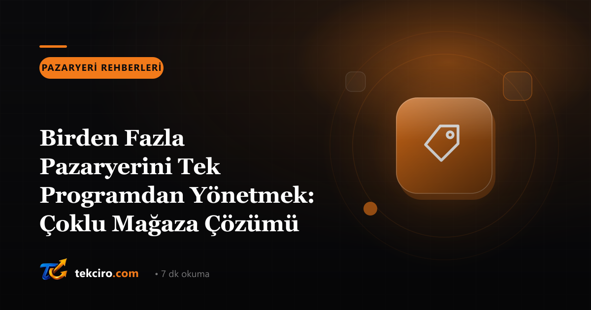 Birden Fazla Pazaryerini Tek Programdan Yönetmek: Çoklu Mağaza Çözümü