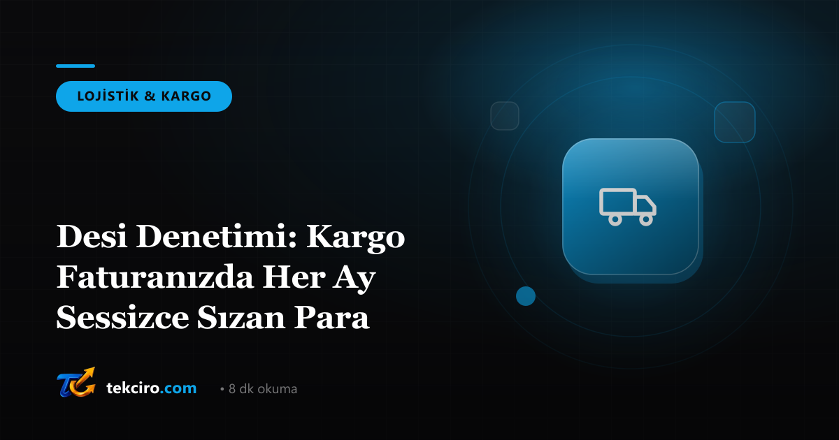 Desi Denetimi: Kargo Faturanızda Her Ay Sessizce Sızan Para
