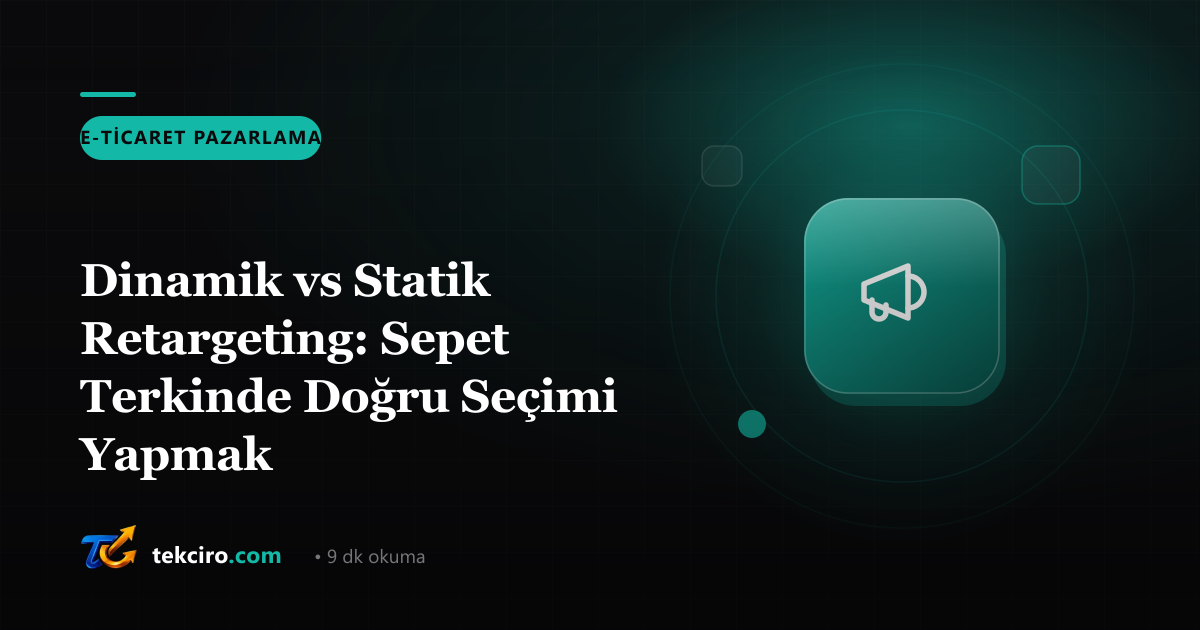 Dinamik vs Statik Retargeting: Sepet Terkinde Doğru Seçimi Yapmak