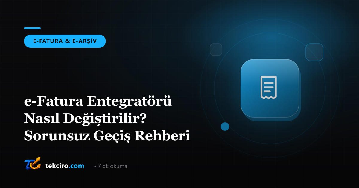e-Fatura Entegratörü Nasıl Değiştirilir? Sorunsuz Geçiş Rehberi