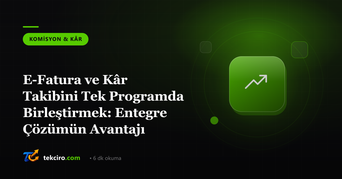 E-Fatura ve Kâr Takibini Tek Programda Birleştirmek: Entegre Çözümün Avantajı