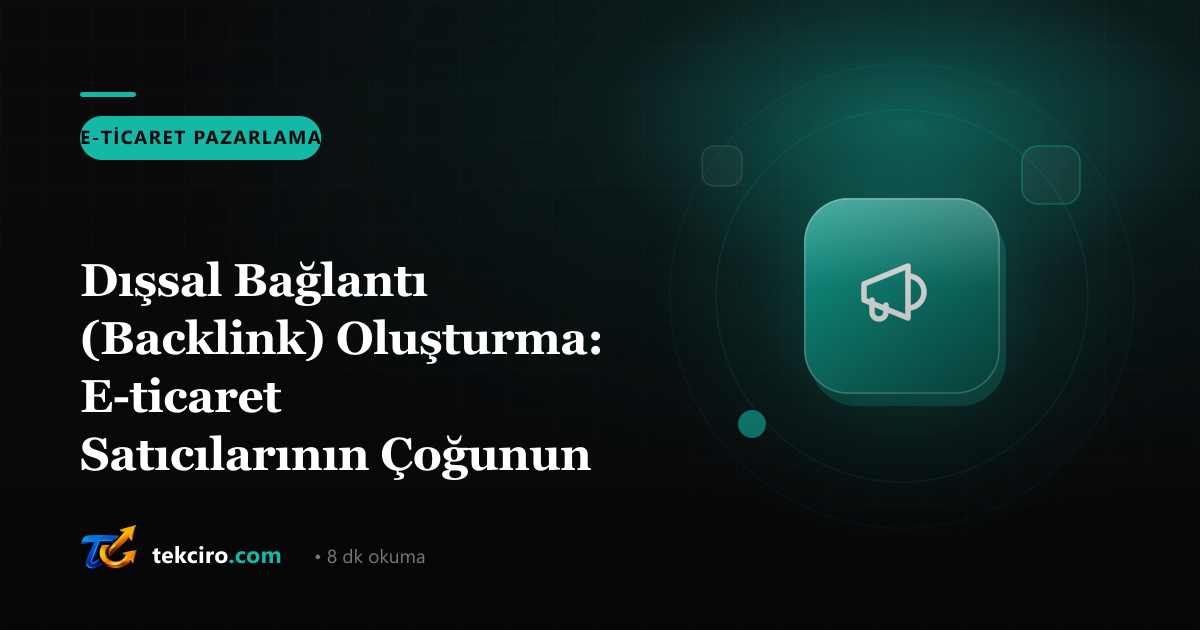 Dışsal Bağlantı (Backlink) Oluşturma: E-ticaret Satıcılarının Çoğunun Atladığı 5 Taktik