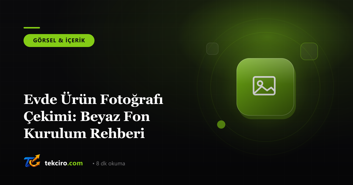 Evde Ürün Fotoğrafı Çekimi: Beyaz Fon Kurulum Rehberi
