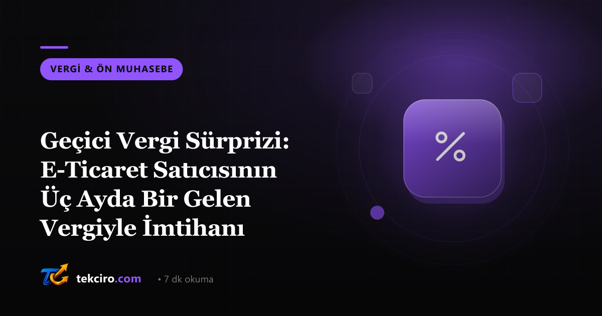 Geçici Vergi Sürprizi: E-Ticaret Satıcısının Üç Ayda Bir Gelen Vergiyle İmtihanı