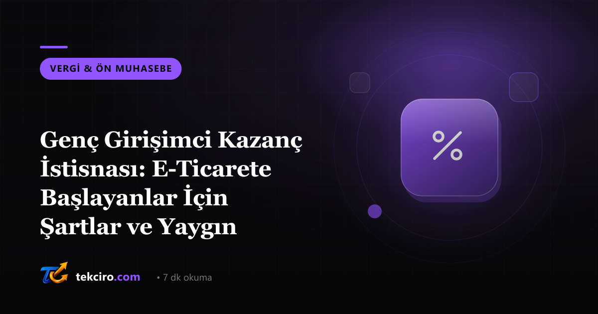 Genç Girişimci Kazanç İstisnası: E-Ticarete Başlayanlar İçin Şartlar ve Yaygın Hatalar