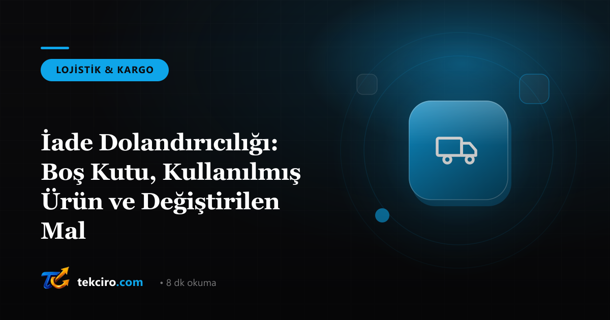 İade Dolandırıcılığı: Boş Kutu, Kullanılmış Ürün ve Değiştirilen Mal