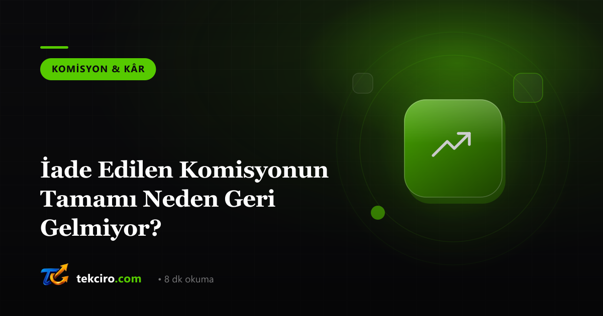 İade Edilen Komisyonun Tamamı Neden Geri Gelmiyor?