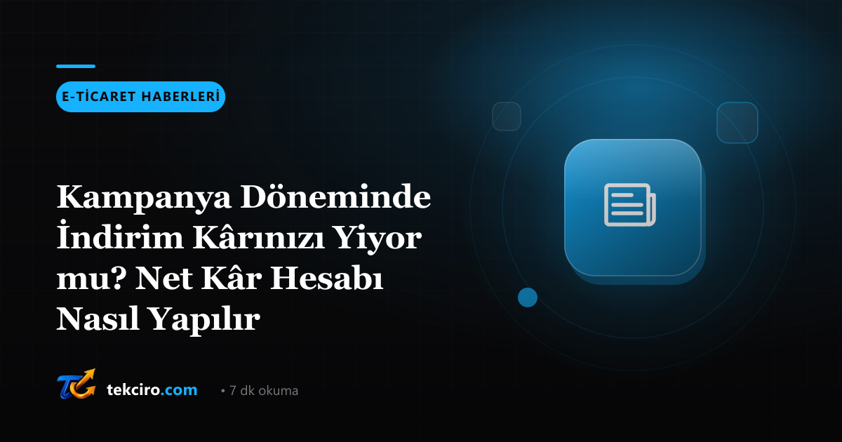Kampanya Döneminde İndirim Kârınızı Yiyor mu? Net Kâr Hesabı Nasıl Yapılır