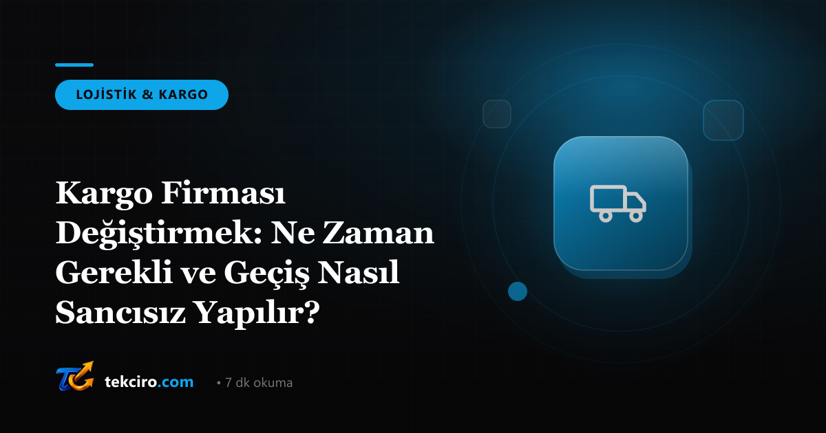 Kargo Firması Değiştirmek: Ne Zaman Gerekli ve Geçiş Nasıl Sancısız Yapılır?