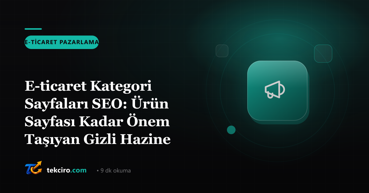 E-ticaret Kategori Sayfaları SEO: Ürün Sayfası Kadar Önem Taşıyan Gizli Hazine