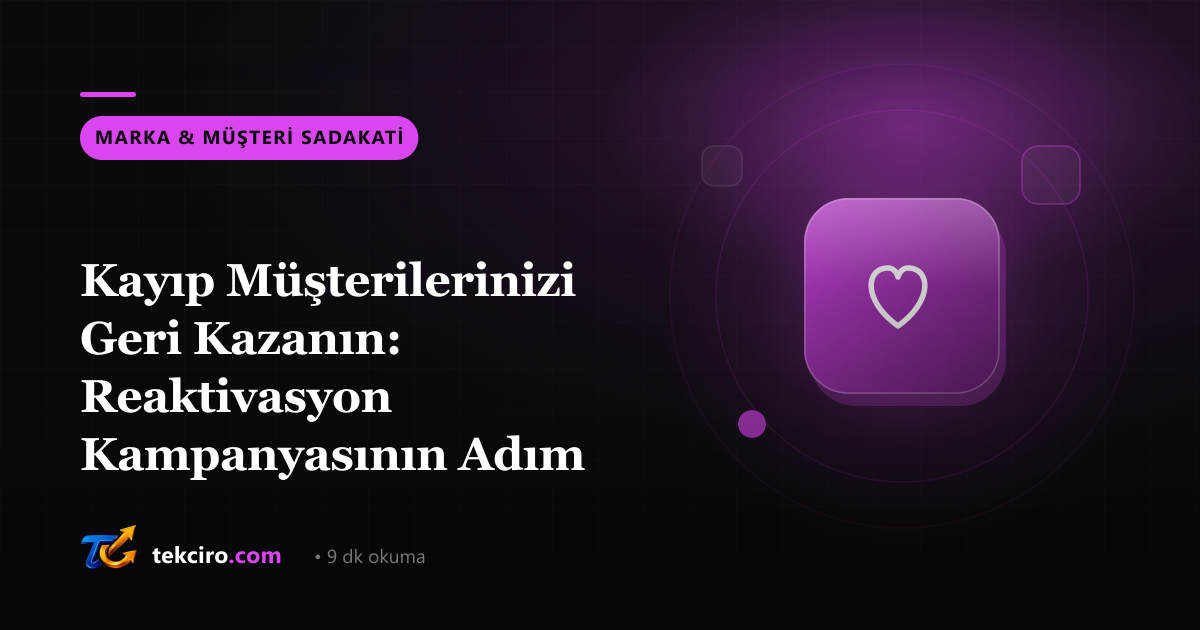 Kayıp Müşterilerinizi Geri Kazanın: Reaktivasyon Kampanyasının Adım Adım Rehberi