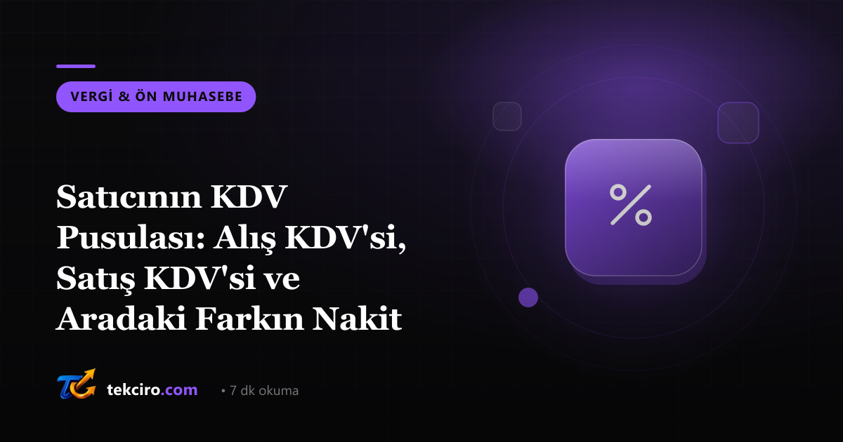 Satıcının KDV Pusulası: Alış KDV'si, Satış KDV'si ve Aradaki Farkın Nakit Etkisi