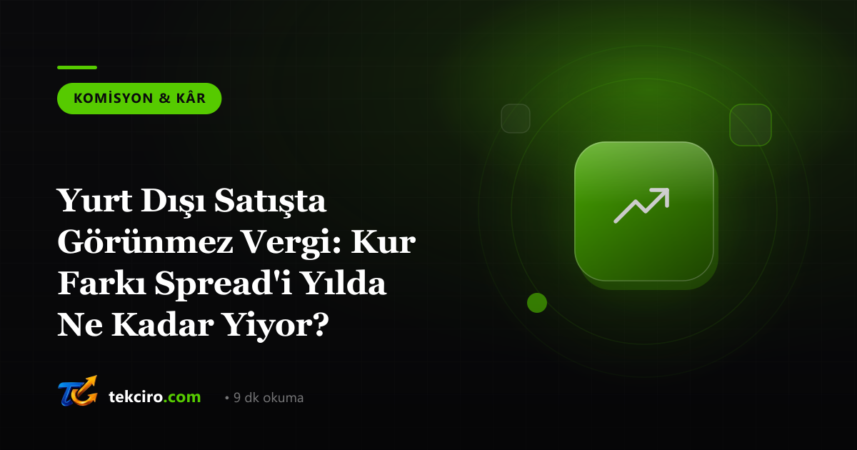 Yurt Dışı Satışta Görünmez Vergi: Kur Farkı Spread'i Yılda Ne Kadar Yiyor?