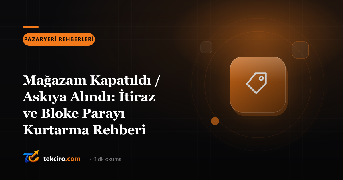 Mağazam Kapatıldı / Askıya Alındı: İtiraz ve Bloke Parayı Kurtarma Rehberi