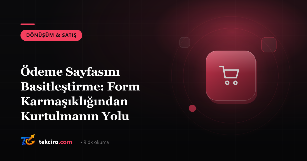Ödeme Sayfasını Basitleştirme: Form Karmaşıklığından Kurtulmanın Yolu
