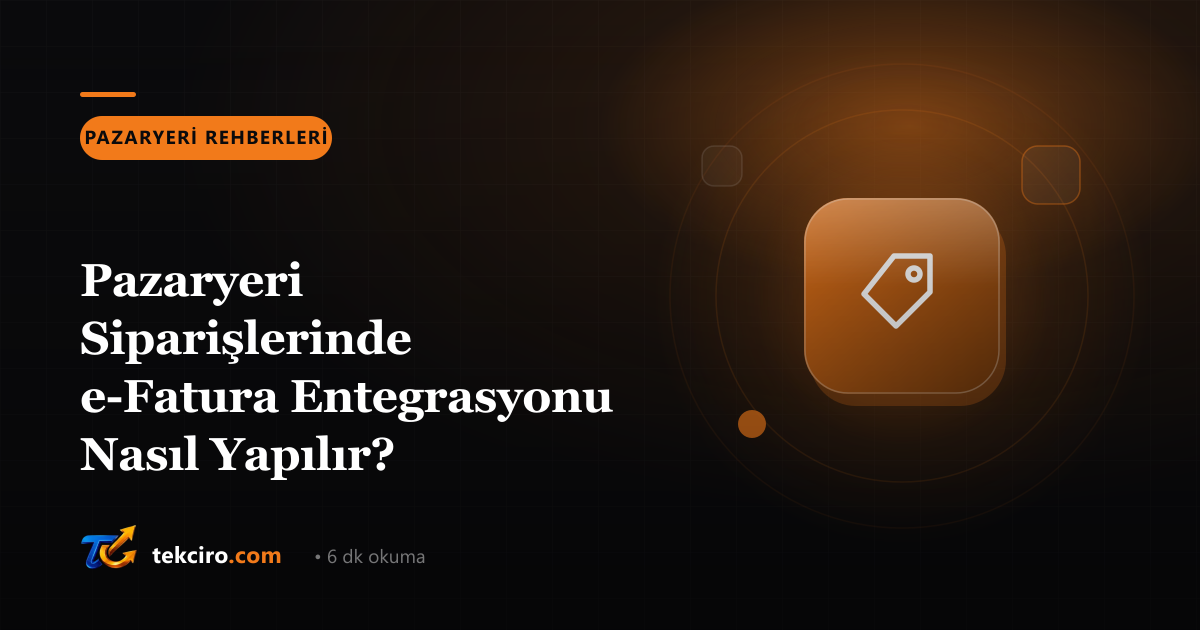 Pazaryeri Siparişlerinde e-Fatura Entegrasyonu Nasıl Yapılır?