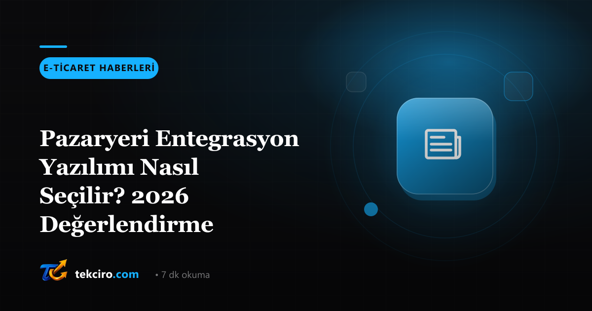 Pazaryeri Entegrasyon Yazılımı Nasıl Seçilir? 2026 Değerlendirme Kriterleri