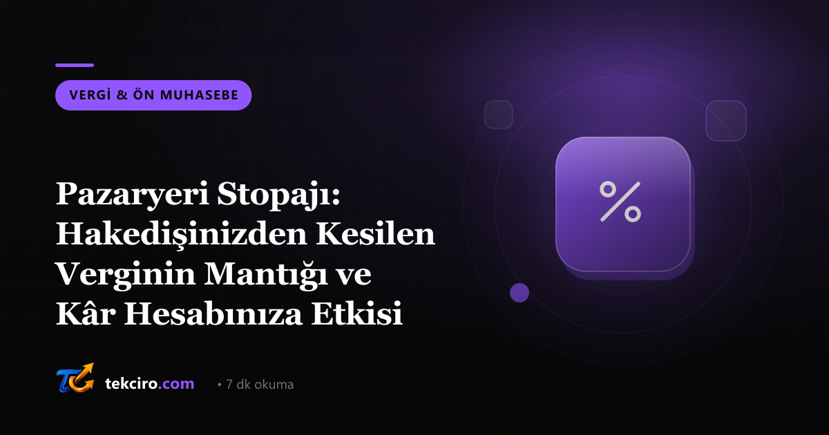 Pazaryeri Stopajı: Hakedişinizden Kesilen Verginin Mantığı ve Kâr Hesabınıza Etkisi