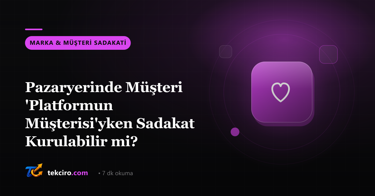 Pazaryerinde Müşteri 'Platformun Müşterisi'yken Sadakat Kurulabilir mi?