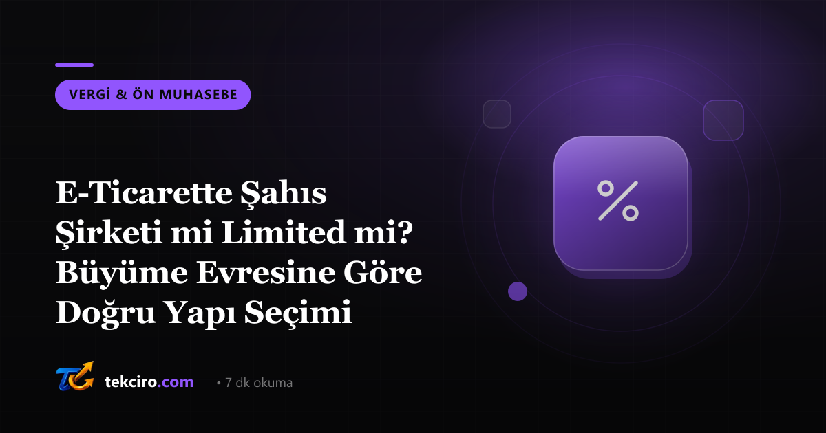 E-Ticarette Şahıs Şirketi mi Limited mi? Büyüme Evresine Göre Doğru Yapı Seçimi