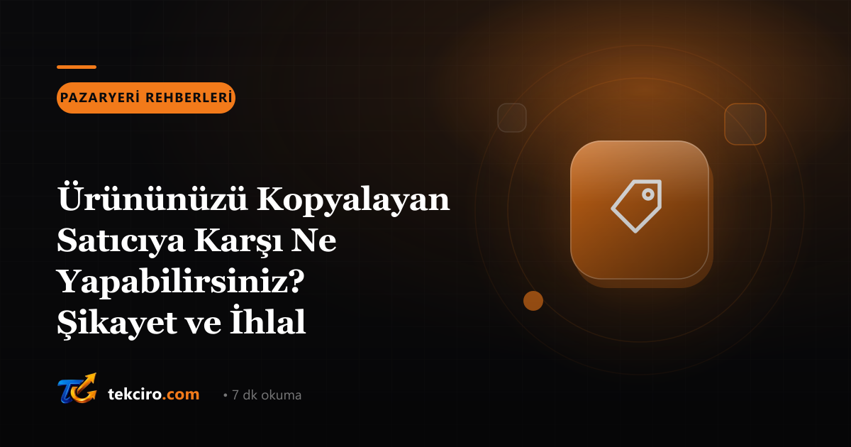 Ürününüzü Kopyalayan Satıcıya Karşı Ne Yapabilirsiniz? Şikayet ve İhlal Bildirimi Süreci