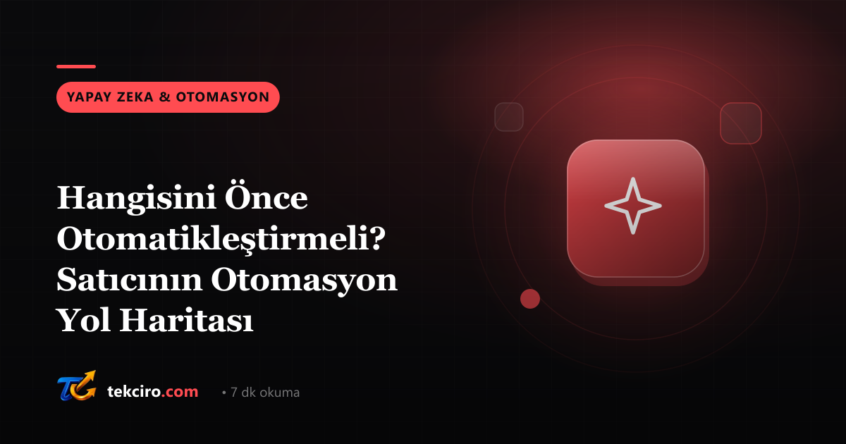 Hangisini Önce Otomatikleştirmeli? Satıcının Otomasyon Yol Haritası