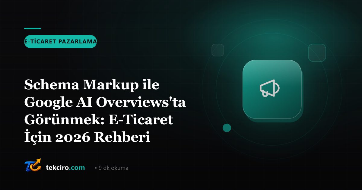 Schema Markup ile Google AI Overviews'ta Görünmek: E-Ticaret İçin 2026 Rehberi