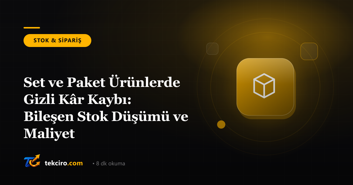 Set ve Paket Ürünlerde Gizli Kâr Kaybı: Bileşen Stok Düşümü ve Maliyet