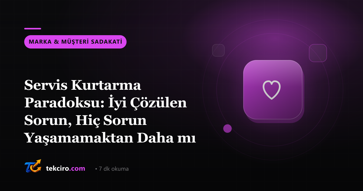 Servis Kurtarma Paradoksu: İyi Çözülen Sorun, Hiç Sorun Yaşamamaktan Daha mı Değerli?