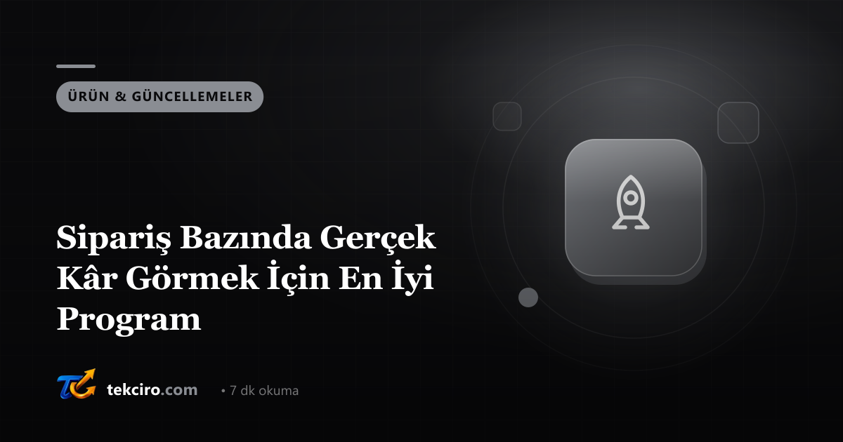 Sipariş Bazında Gerçek Kâr Görmek İçin En İyi Program