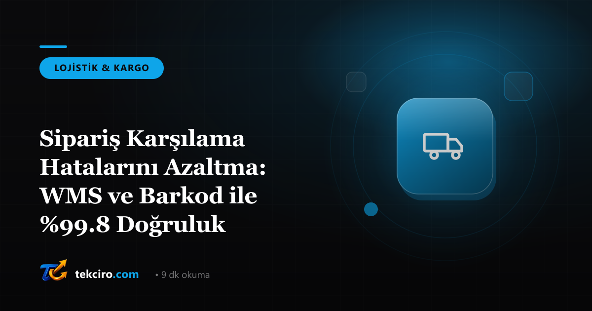 Sipariş Karşılama Hatalarını Azaltma: WMS ve Barkod ile %99.8 Doğruluk