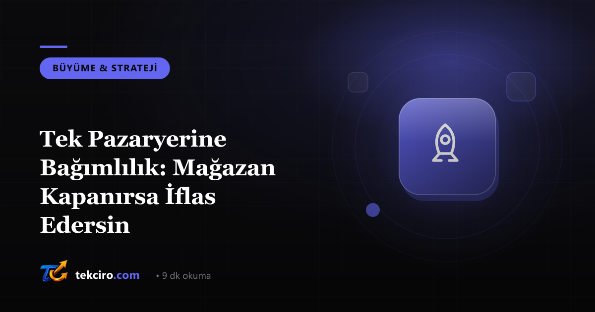 Tek Pazaryerine Bağımlılık: Mağazan Kapanırsa İflas Edersin