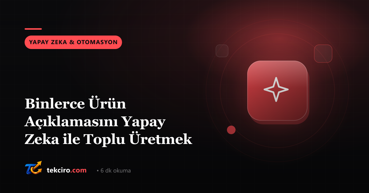Binlerce Ürün Açıklamasını Yapay Zeka ile Toplu Üretmek