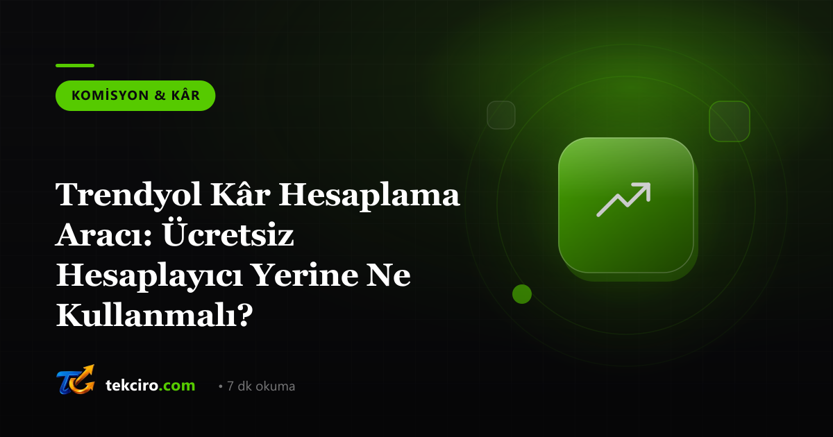 Trendyol Kâr Hesaplama Aracı: Ücretsiz Hesaplayıcı Yerine Ne Kullanmalı?