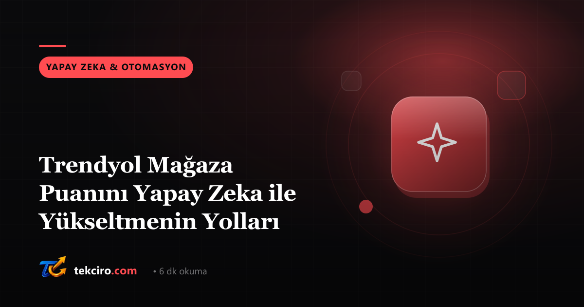 Trendyol Mağaza Puanını Yapay Zeka ile Yükseltmenin Yolları