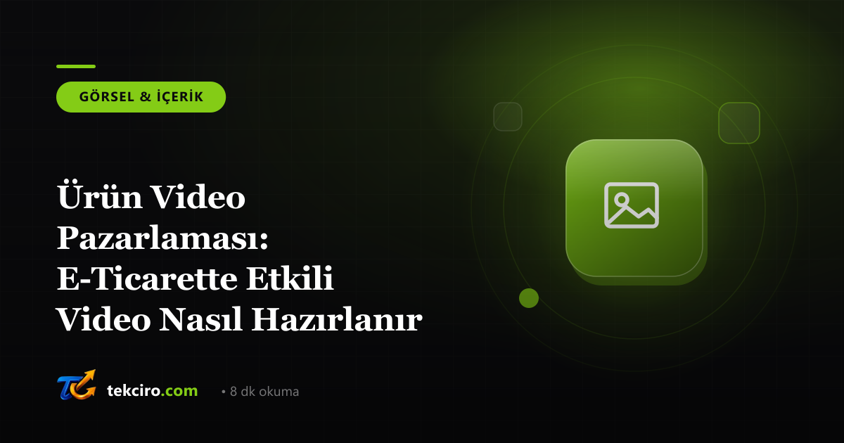 Ürün Video Pazarlaması: E-Ticarette Etkili Video Nasıl Hazırlanır