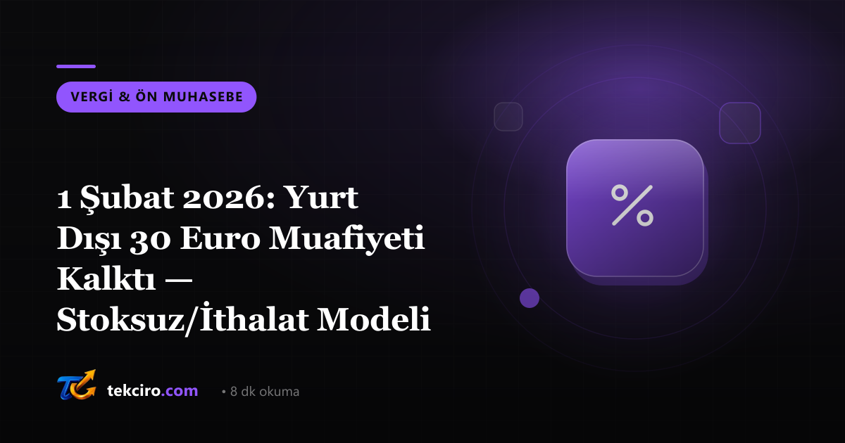 1 Şubat 2026: Yurt Dışı 30 Euro Muafiyeti Kalktı — Stoksuz/İthalat Modeli Çöktü mü?
